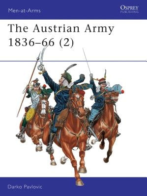 The Austrian Army 1836-66 (2): Cavalry by Pavlovic, Darko
