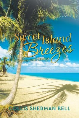 Sweet Island Breezes: Poems and Essays by Bell, Collis Sherman