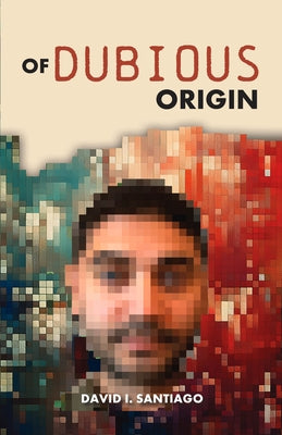 Of Dubious Origin by Santiago, David
