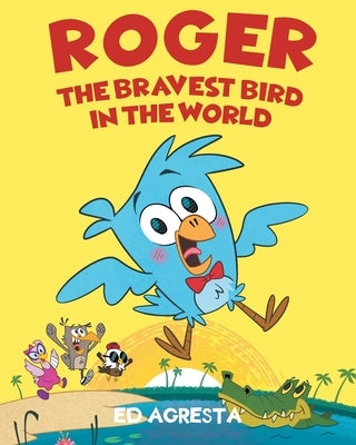 Roger the Bravest Bird in the World by Agresta, Ed
