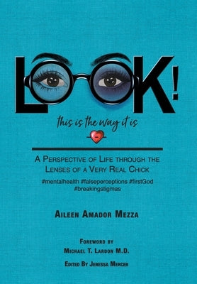 LOOK! This is the way it is: A Perspective of Life through the Lenses of a Very Real Chick by Mezza, Aileen Amador