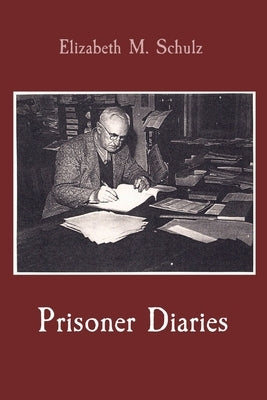 Prisoner Diaries by Schulz, Elizabeth M.