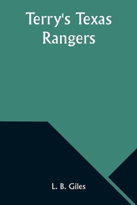 Terry's Texas Rangers by Giles, L. B.