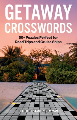 Getaway Crosswords: 50+ Puzzles Perfect for Road Trips and Cruise Ships by Newman, Stanley