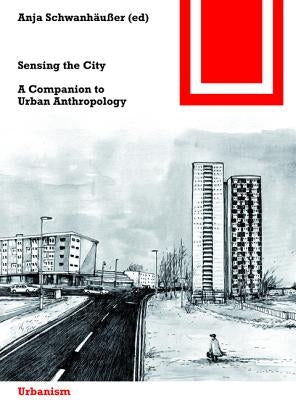 Sensing the City: A Companion to Urban Anthropology by SchwanhÃ¤uÃer, Anja