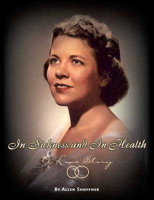 In Sickness and in Health: A Love Story by Shoffner, Allen