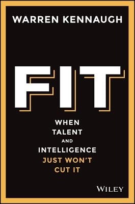 Fit: When Talent and Intelligence Just Won't Cut It by Kennaugh, Warren