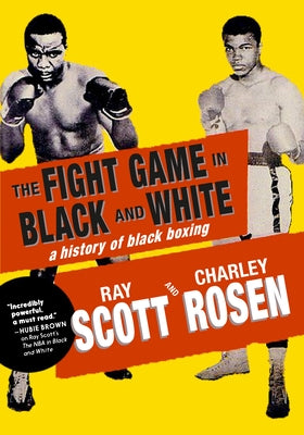 The Fight Game in Black and White: A History of Black Boxing by Scott, Ray