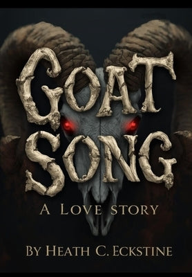 Goat Song A Love Story by Eckstine, Heath C.