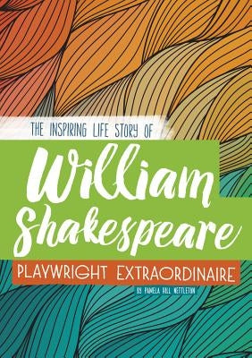 William Shakespeare: The Inspiring Life Story of the Playwright Extraordinaire by Hill Nettleton, Pamela