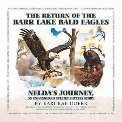 The Return of the Barr Lake Bald Eagles - Nelda's Journey, An Endangered Species Success Story by Doerr, Kari Rae