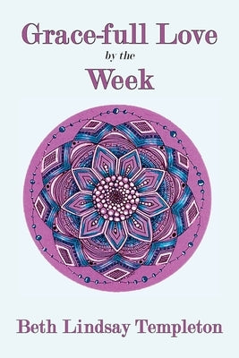 Grace-full Love by the Week by Templeton, Beth Lindsay