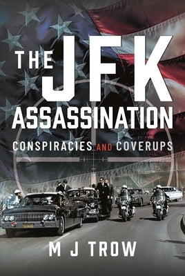 The JFK Assassination: Conspiracies and Coverups by Trow, M. J.