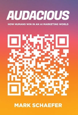 Audacious: How Humans Win in an AI Marketing World by Schaefer, Mark