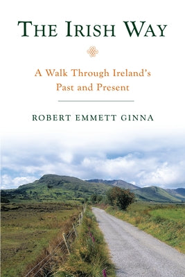 The Irish Way: A Walk Through Ireland's Past and Present by Ginna, Robert Emmett