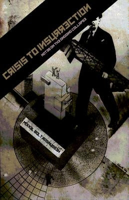 Crisis to Insurrection: Notes on the Ongoing Collapse by Rasmussen, Mikkel Bolt
