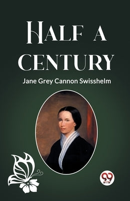 Half a Century by Swisshelm, Jane Grey Cannon