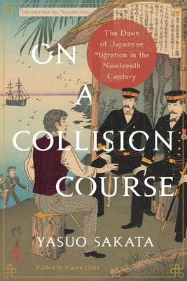 On a Collision Course: The Dawn of Japanese Migration in the Nineteenth Century by Sakata, Yasuo