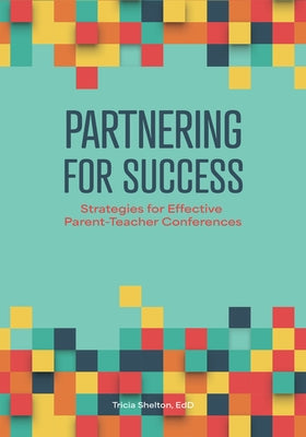 Partnering for Success: Strategies for Effective Parent-Teacher Conferences by Shelton, Tricia