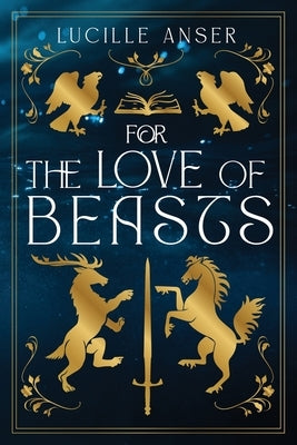 For the Love of Beasts by Anser, Lucille
