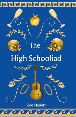 The High Schooliad by Marlett, Zoe