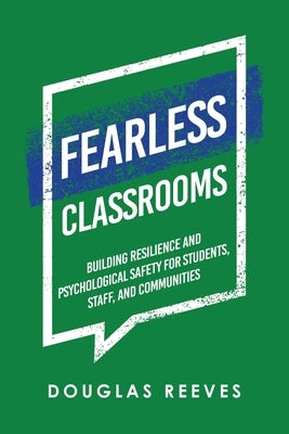 Fearless Classrooms: Building Resilience and Psychological Safety for Students, Staff, and Communities by Reeves, Douglas