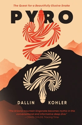 Pyro: The Quest for a Beautifully Elusive Snake by Kohler, Dallin
