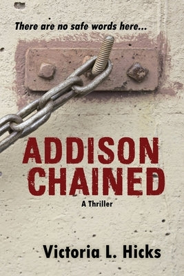 Addison Chained by Hicks, Victoria L.