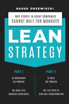 Lean Strategy: Why people in great companies cannot wait for Mondays by Drzewiecki, Radek
