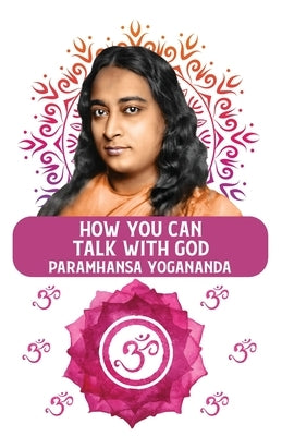 How You Can Talk With God by Paramhansa Yogananda