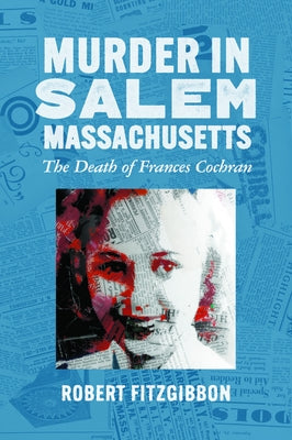 Murder in Salem, Massachusetts: The Death of Frances Cochran by Fitzgibbon, Robert