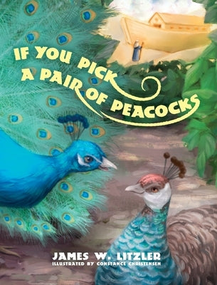 If You Pick a Pair of Peacocks by Litzler, James W.