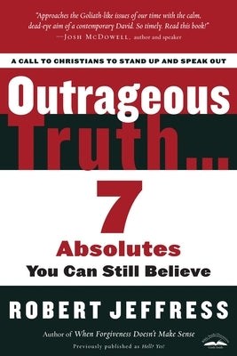 Outrageous Truth...: 7 Absolutes You Can Still Believe by Jeffress, Robert