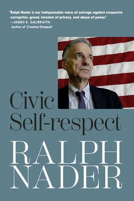 Civic Self-Respect by Nader, Ralph