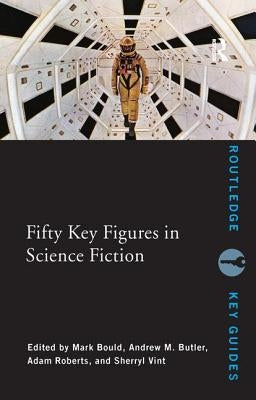 Fifty Key Figures in Science Fiction by Bould, Mark