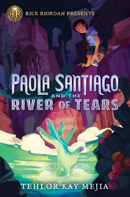 Rick Riordan Presents: Paola Santiago and the River of Tears-A Paola Santiago Novel Book 1 by Mejia, Tehlor Kay