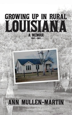 Growing Up in Rural Louisiana: A Memoir by Mullen-Martin, Ann