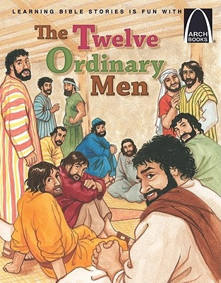 The Twelve Ordinary Men - Arch Books by Kelly Skipworth