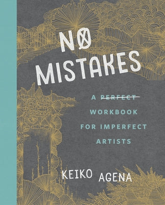No Mistakes: A Perfect Workbook for Imperfect Artists by Agena, Keiko
