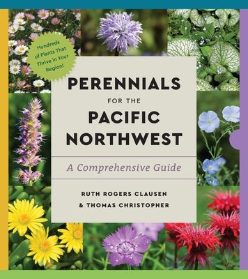 Perennials for the Pacific Northwest: A Comprehensive Guide by Clausen, Ruth Rogers