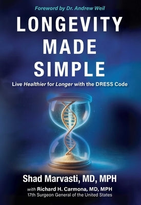 Longevity Made Simple: Live Healthier for Longer with the Dress Code by Marvasti, Shad, MD MPH