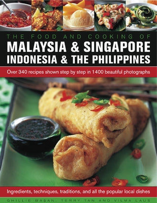 Food and Cooking of Malaysia & Singapore, Indonesia & the Philippines: Over 340 Recipes Shown Step by Step in 1400 Beautiful Photographs by Basan, Ghillie