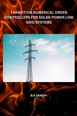 Transition Numerical Order Controllers for Solar-Power Low Grid Systems by Sanghi, B. K.