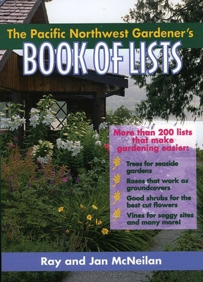The Pacific Northwest Gardener's Book of Lists by McNeilan, Ray