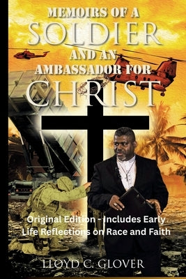 Memoirs of a Soldier and An Ambassador for Christ: Original Edition - Includes Early Life Reflections on Race and Faith by Glover, Lloyd C.