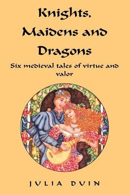 Knights, Maidens and Dragons by Duin, Julia