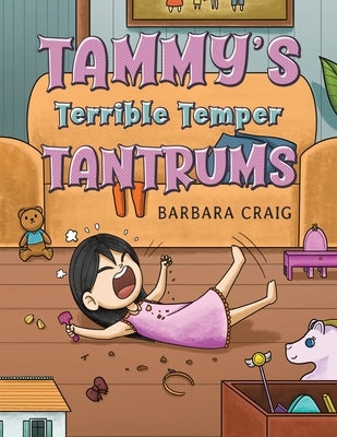 Tammy's Terrible Temper Tantrums by Craig, Barbara
