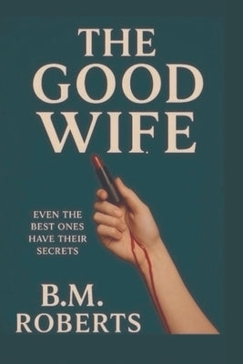 The Good Wife by Roberts, B. M.