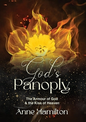 God's Panoply: The Armour of God & the Kiss of Heaven - Expanded Edition by Hamilton, Anne