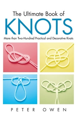 Ultimate Book of Knots by Owen, Peter